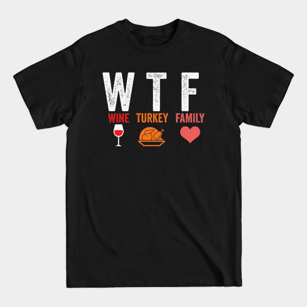 Discover WTF Wine Turkey Family - Wtf Wine Turkey Family - T-Shirt