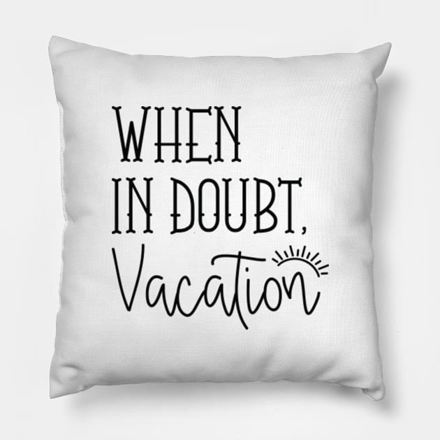 When In Doubt Vacation Pillow by CreativeJourney