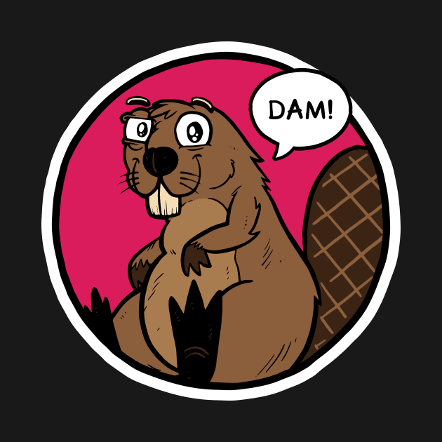 Dam Beaver by Baddest Shirt Co.