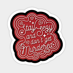 Stay Sexy and Don't Get Murdered Typography Magnet