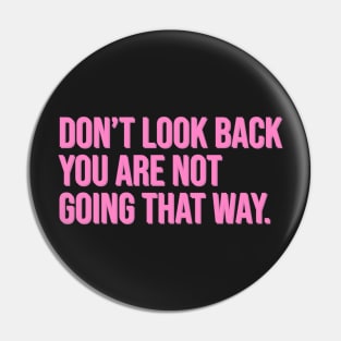 Don't Look Back You Are Not Going That Way Pin