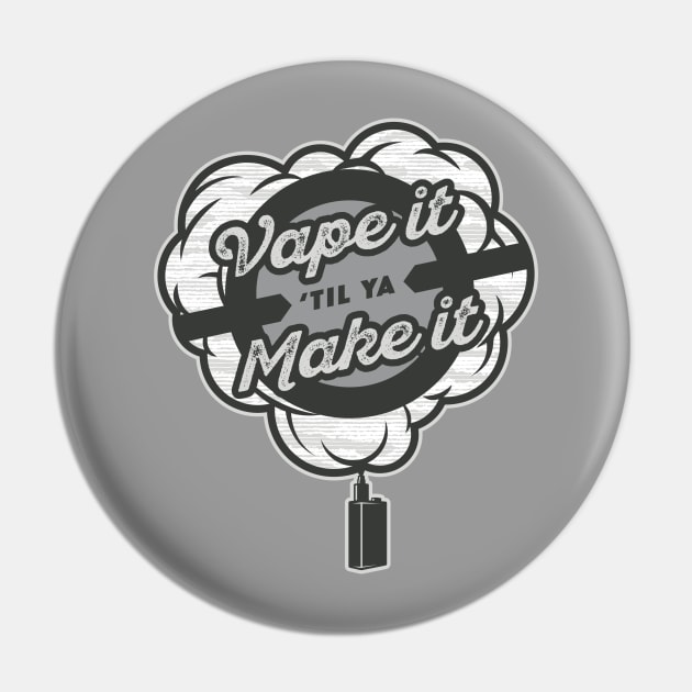 Vape It Til Ya Make It Pin by McWonderful