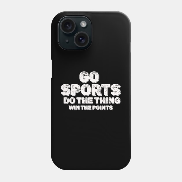 Distresed Go Sports  Move The Thing Win The Points Phone Case by thexsurgent