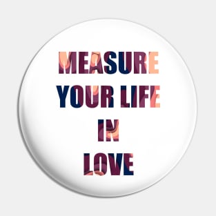 measure your life in love-rent Pin