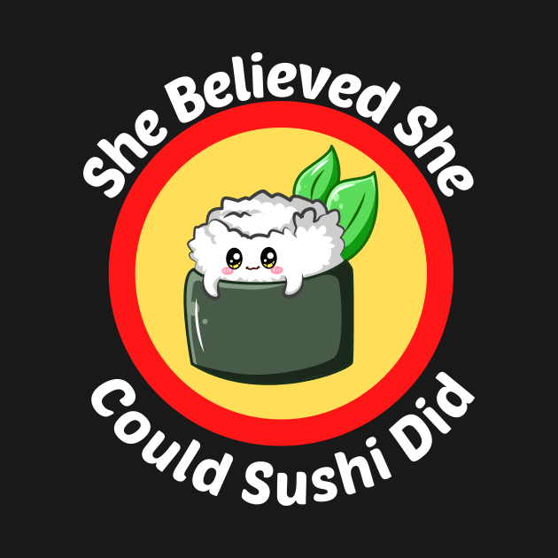 She Believed She Could Sushi Did - Sushi Pun by Allthingspunny