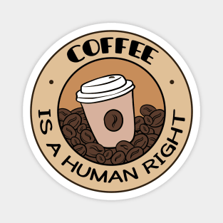 Coffee Is A Human Right Magnet