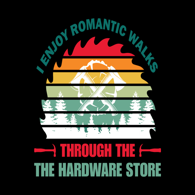 i enjoy romantic walks through the hardware store by Design Voyage