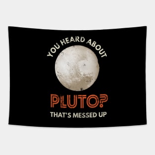 You heard about Pluto? Tapestry
