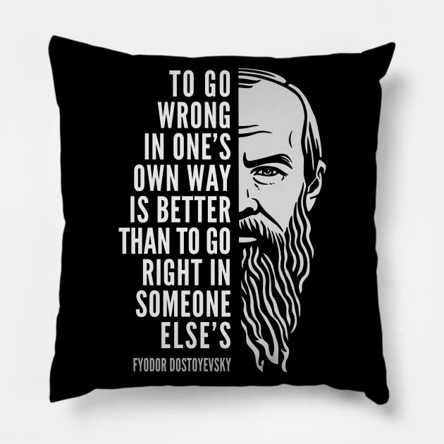 Fyodor Dostoyevsky Inspirational Quote: To Go Wrong In One’s Own Way Pillow by Elvdant