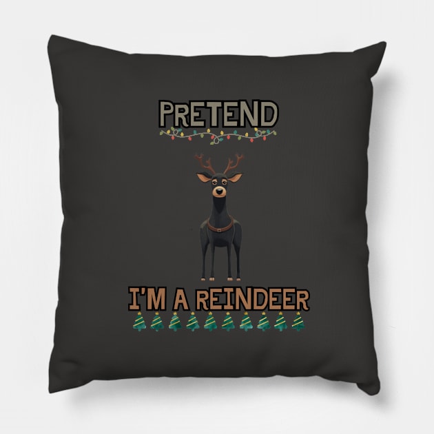 PRETEND I'M A REINDEER, DOG PRETEND REINDEER, CHRISTMAS Pillow by Pattyld