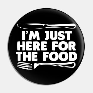 I'm Just Here For The Food Pin