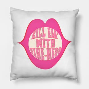 Kill Em' With Fine-Ness Pillow