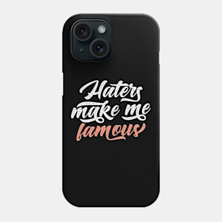 Haters Make Me Famous Phone Case