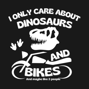 I only care abour dinosaurs and bikes T-Shirt