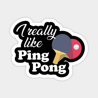 Ping Pong - I really like pingpong Magnet
