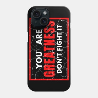 You Are Greatness Don't Fight It distressed Phone Case