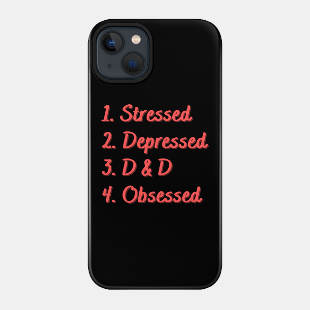 Stressed. Depressed. D & D. Obsessed. - D D - Phone Case