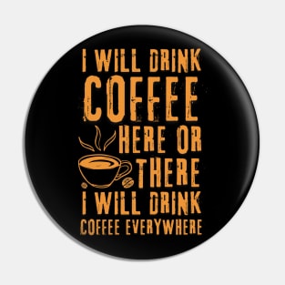I Will Drink Coffee Here Or There Funny Teacher Teaching Pin