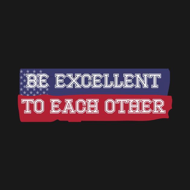 Be Excellent To Each Other by MoodPalace