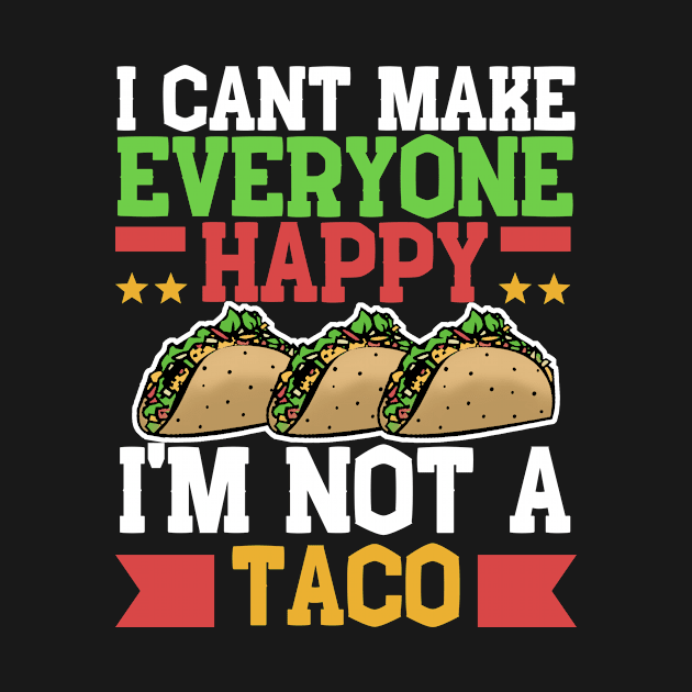 I Can't Make Everyone Happy I'm Not a Taco by Mesyo