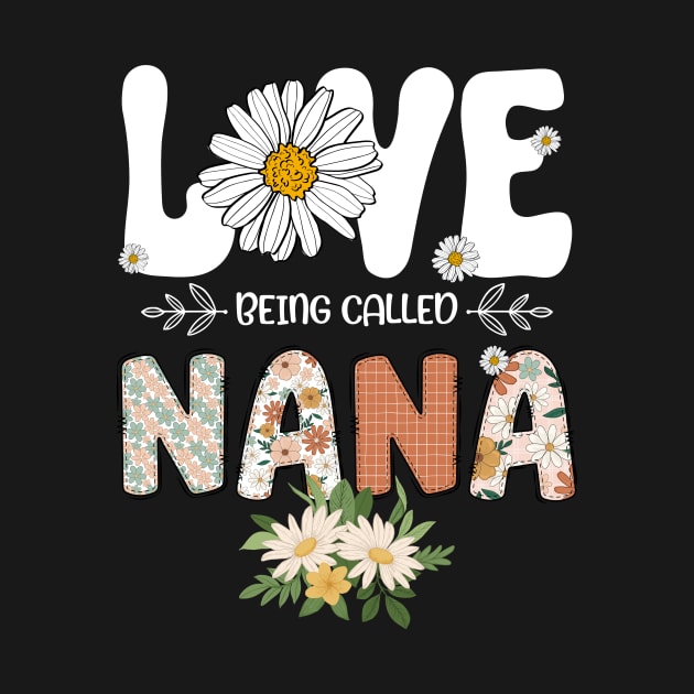 I Love Being Called Nana Flower Daisy Cute Mother's Day by ttao4164