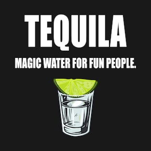 Tequila, magic water for fun people T-Shirt