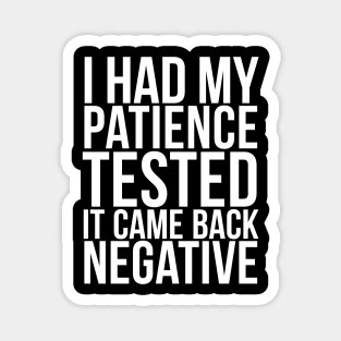 I Had My Patience Tested It Came Back Negative Magnet