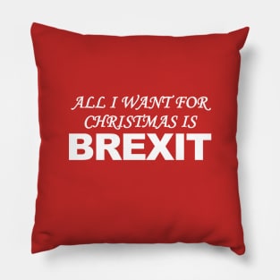 All I Want for Christmas is Brexit Pillow