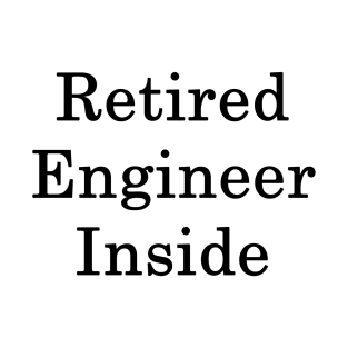 Retired Engineer Inside T-Shirt