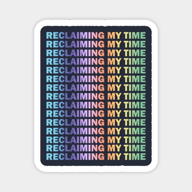 Reclaiming my Time (pastel) Magnet by Big Sexy Tees