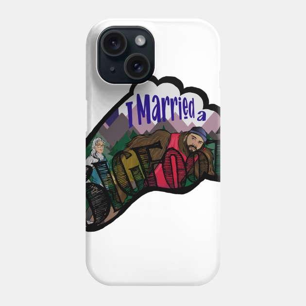 I Married A Bigfoot Phone Case by Angry Dad Podcast 