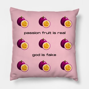 Passion Fruit Is Real God Is Fake Pillow