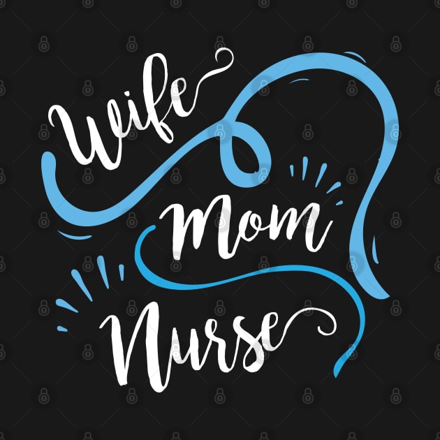 Wife Mom Nurse Design Nurses (LPN, BSN, RN, NP) by HopeandHobby