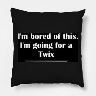 I'm bored of this. I'm going for a Twix Pillow