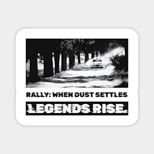 Rally: When dust settles, legends rise Magnet