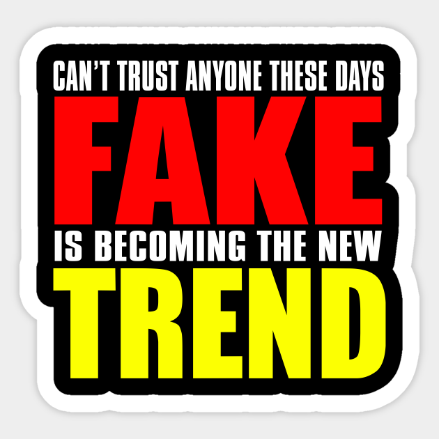 Can't Trust Anyone These Days Fake Is Becoming The New Trend - Fake News - Sticker