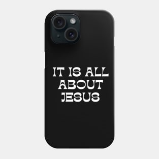 It Is All About Jesus Phone Case