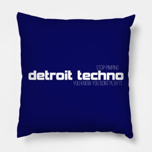 Stop pimping Detroit techno you know you dont play it Pillow