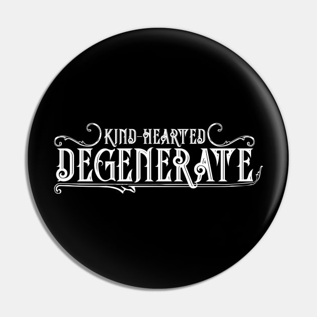 Kind Hearted Degenerate Pin by Wylder Ink