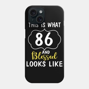 This Is What 86 Years And Blessed Looks Like Happy Birthday You Me Papa Nana Dad Mom Phone Case