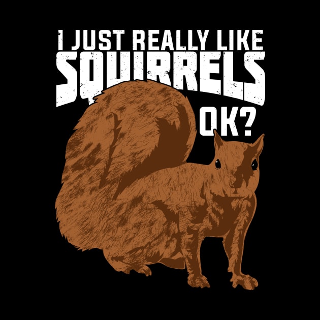 I Just Really Like Squirrels Ok by Dolde08