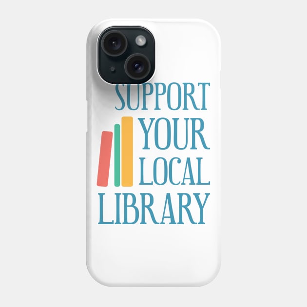 Support Your Local Library Phone Case by jeansandalongtop