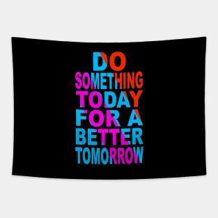 Du something today for a better tomorrow Tapestry