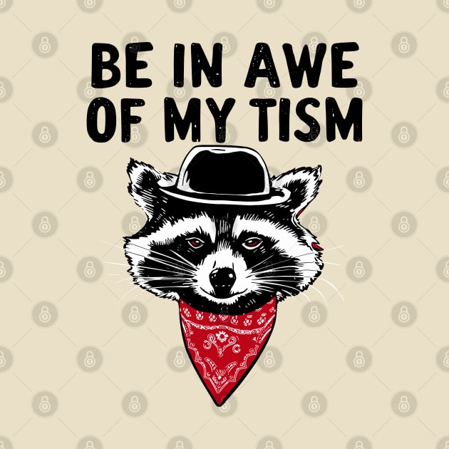 Funny Saying Raccoon Be In Awe Of My 'Tism by Shopinno Shirts