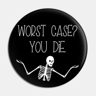 Worst Case You Die Pin