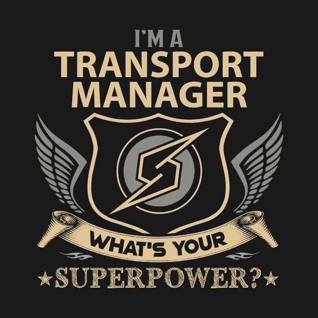 Transport Manager T Shirt - Superpower Gift Item Tee by Cosimiaart