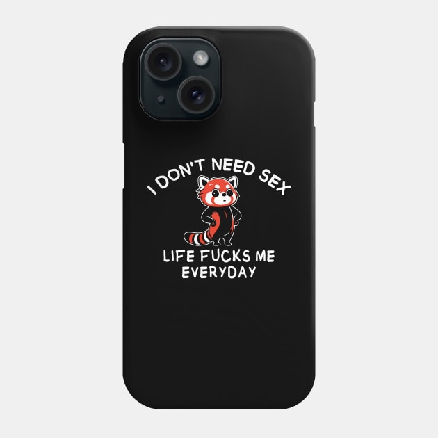 I Don't Need Sex - funny red panda Phone Case by MasutaroOracle