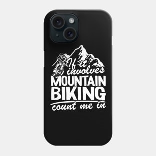 If It Involves Mountain Biking Count Me In MTB Quote Funny Gift Phone Case