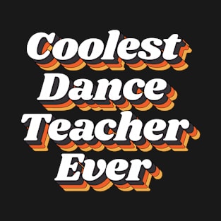 Coolest Dance Teacher Ever T-Shirt