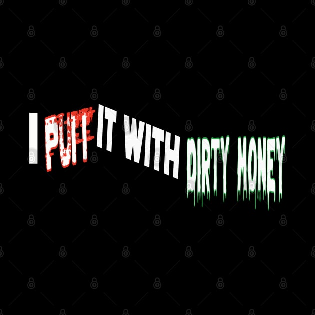 I Puff it with Dirty Money by Debrawib